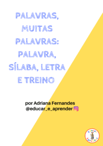 PALAVRAS, MUITAS PALAVRAS: PALAVRA, SÍLABA, LETRA E TREINO