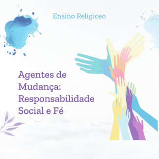 Agentes de Mudança: Responsabilidade Social e Fé