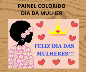 PAINEL COLORIDO DIA DA MULHER